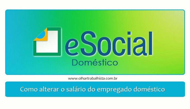 Esocial Doméstico Como Alterar O Salário Do Empregado 8361